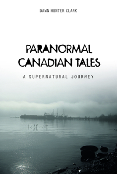Hardcover Paranormal Canadian Tales: A Supernatural Journey Book