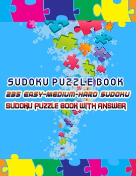 Paperback Sudoku Puzzle Book 235 Easy-Medium-Hard Sudoku Sudoku Puzzle Book With Answer: Sudoku Puzzle Book [Large Print] Book