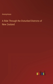 Hardcover A Ride Through the Disturbed Districts of New Zealand Book
