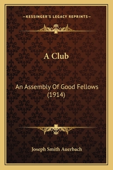 Paperback A Club: An Assembly Of Good Fellows (1914) Book