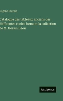 Hardcover Catalogue des tableaux anciens des différentes écoles formant la collection de M. Horsin Déon [French] Book
