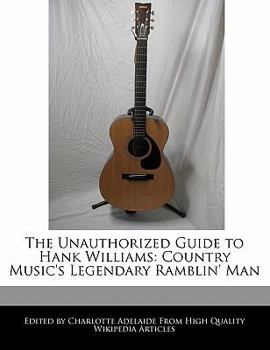 Paperback The Unauthorized Guide to Hank Williams: Country Music's Legendary Ramblin' Man Book