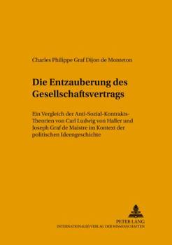 Die Entzauberung des Gesellschaftsvertrags: Ein Vergleich der Anti-Sozial-Kontrakts-Theorien von Carl Ludwig von Haller und Joseph Graf de Maistre im