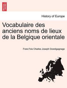 Paperback Vocabulaire Des Anciens Noms de Lieux de La Belgique Orientale [French] Book