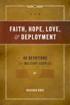 Paperback Faith, Hope, Love, and Deployment: 40 Devotions for Military Couples Book