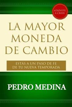 Paperback La Mayor Moneda de Cambio: Estás a Un Paso de Fe de tu Nueva Temporada [Spanish] Book