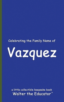 Celebrating the Family Name of Vazquez (Celebrating Family Names Book)