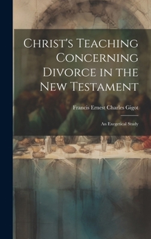 Hardcover Christ's Teaching Concerning Divorce in the New Testament: An Exegetical Study Book