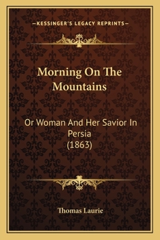 Paperback Morning On The Mountains: Or Woman And Her Savior In Persia (1863) Book