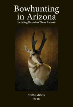 Hardcover Bowhunting in Arizona: Including Records of Game Animals Book