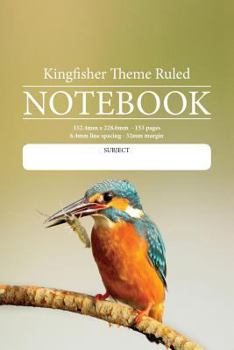 Kingfisher Theme Ruled Notebook : Perfect for Students, Writers, Office Workers ... in Fact Anyone That Needs a Handy Notebook to Pen Their Thoughts, Ideas or Stories Etc
