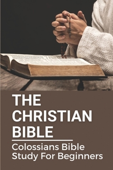 Paperback The Christian Bible: Colossians Bible Study For Beginners: Paul'S Letters Book