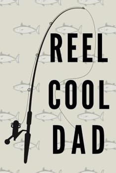 Reel Cool Dad: A Fisherman's Logbook to Record, Measure, and More!