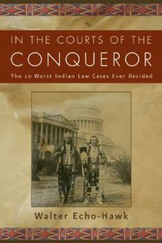 Hardcover In the Courts of the Conqueror: The 10 Worst Indian Law Cases Ever Decided Book