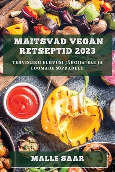 Paperback Maitsvad Vegan Retseptid 2023: Tervisliku Eluviisi Järgijatele ja Loomade Sõpradele [Estonian] Book
