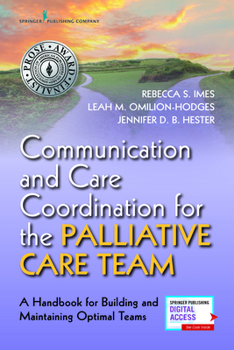 Paperback Communication and Care Coordination for the Palliative Care Team: A Handbook for Building and Maintaining Optimal Teams Book