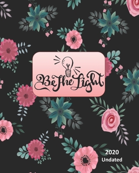 Be The Light: Pink Green Flowers on a Black Background, Sermon and Bible Study Daily Weekly Undated 2020 Planner, 8 x 10, Yearly and Monthly ... Holidays and Observances, Makes a Great Gift