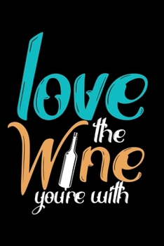 Love The Wine You're With: Wine Tasting Journal |120 pages for Wine Tasting with Template | 6x9 " inches | Perfect gift for Wine Lovers and Connoisseurs