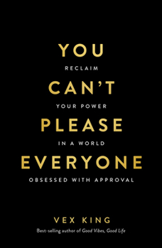 You Can't Please Everyone: Reclaim Your Power in a World Obsessed with Approval