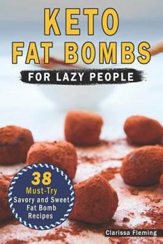 Paperback Keto Fat Bombs for Lazy People: 38 Must-Try Savory and Sweet Ketogenic Fat Bomb Recipes (Mouth-Watering, Easy to Make and Low-Carb Snacks - Lose Weigh Book