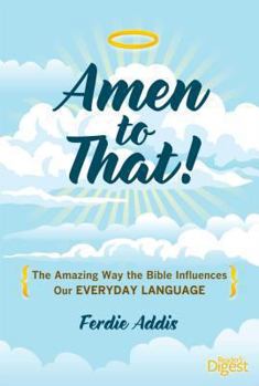 Paperback Amen to That!: The Amazing Way the Bible Influences Our Everyday Language Book