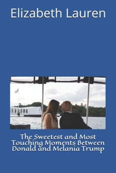 Paperback The Sweetest and Most Touching Moments Between Donald and Melania Trump Book