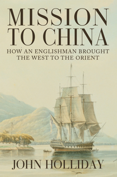 Hardcover Mission to China: How an Englishman Brought the West to the Orient Book
