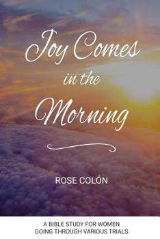 Paperback Joy Comes In The Morning: A Bible Study For Women Going Through Various Trials Book