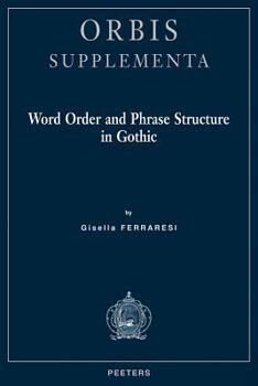 Word Order And Phrase Structure in Gothic (Orbis Supplementa) (Orbis Supplementa) (Orbis Supplementa)