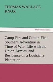 Paperback Camp-Fire and Cotton-Field Southern Adventure in Time of War. Life with the Union Armies, and Residence on a Louisiana Plantation Book