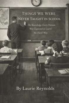 Paperback Things We Were Never Taught in School: The Knowledge Every Human Was Expected to Learn the Hard Way Book