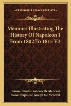 Paperback Memoirs Illustrating The History Of Napoleon I From 1802 To 1815 V2 Book