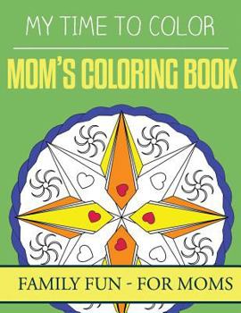 Paperback My Time To Color: Family Coloring Books - Mom's Coloring Book