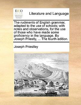 Paperback The Rudiments of English Grammar, Adapted to the Use of Schools; With Notes and Observations, for the Use of Those Who Have Made Some Proficiency in t Book