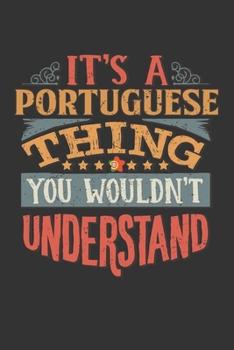 It's A Portuguese Thing You Wouldn't Understand: Portugal Notebook Journal 6x9 Personalized Gift For It's A Portuguese Thing You Wouldn't Understand Lined Paper