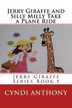 Paperback Jerry Giraffe and Silly Milly Take a Plane Ride: Jerry Giraffe Series Book 5 Book