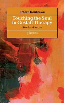 Paperback Touching the Soul in Gestalt Therapy: Stories & More Book