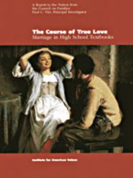 Hardcover The Course of True Love: Marriage in High School Textbooks, a Report to the Nation from the Council on Families Book