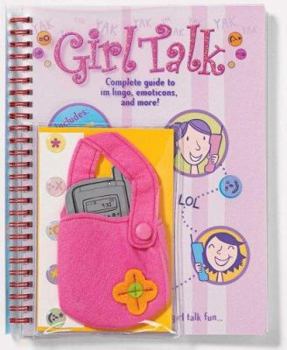 Spiral-bound Girl Talk: Complete Guide to im Lingo, Emotcons, and More! [With StickersWith Cell Phone Pouch] Book