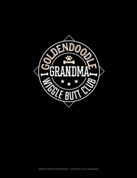 Goldendoodle Grandma Wiggle Butt Club: Graph Paper Notebook - 0.25 Inch (1/4) Squares