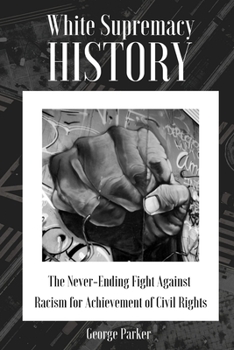 Paperback White Supremacy History: The Never-Ending Fight Against Racism for Achievement of Civil Rights Book