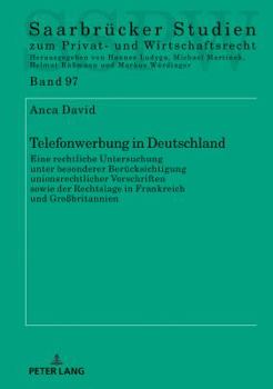 Hardcover Telefonwerbung in Deutschland: Eine rechtliche Untersuchung unter besonderer Beruecksichtigung unionsrechtlicher Vorschriften sowie der Rechtslage in [German] Book