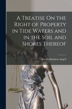 Paperback A Treatise On the Right of Property in Tide Waters and in the Soil and Shores Thereof Book