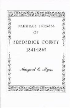 Paperback Marriage Licenses of Frederick County, Maryland: 1841-1865 Book