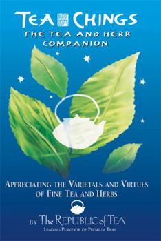 Hardcover Tea Chings: The Tea and Herb Companion: Appreciating the Varietals and Virtues of Fine Tea and Herbs Book
