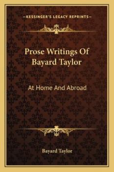 Prose Writings of Bayard Taylor ...