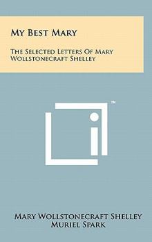 Hardcover My Best Mary: The Selected Letters of Mary Wollstonecraft Shelley Book