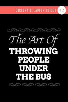 Paperback The Art Of Throwing People Under The Bus: (notebook #12) Book