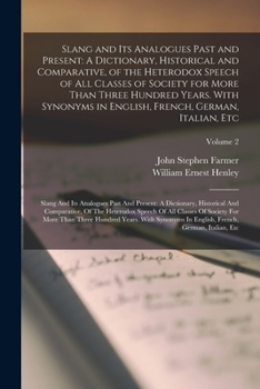 Paperback Slang and Its Analogues Past and Present: A Dictionary, Historical and Comparative, of the Heterodox Speech of All Classes of Society for More Than Th Book