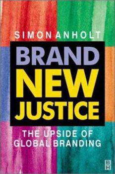 Hardcover Brand New Justice: The Upside of Global Branding Book